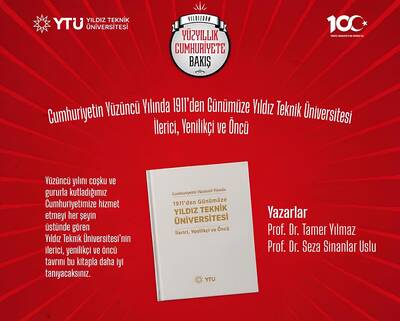 Cumhuriyetin Yüzüncü Yılında 1911'den Günümüze Yıldız Teknik Üniversitesi İlerici, Yenilikçi ve Öncü