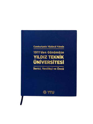 Cumhuriyetin Yüzüncü Yılında 1911'den Günümüze Yıldız Teknik Üniversitesi İlerici, Yenilikçi ve Öncü